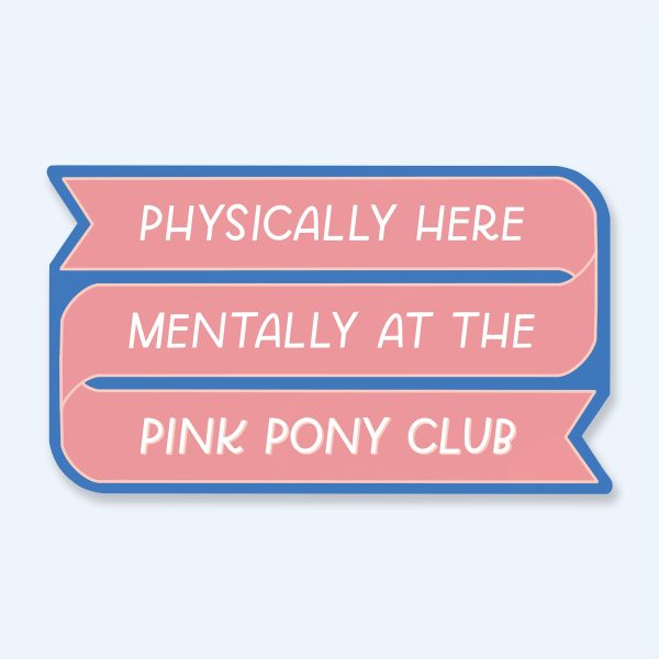 Physically Here Mentally At The Pink Pony Club Sticker For Discount