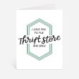 I Love You To The Thrift Store And Back Greeting Card Discount