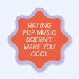 Hating Pop Music Doesn t Make You Cool Vinyl Sticker Online now