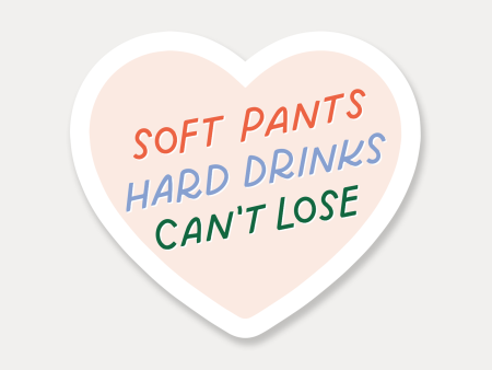 Soft Pants, Hard Drinks, Can t Lose Sticker For Cheap