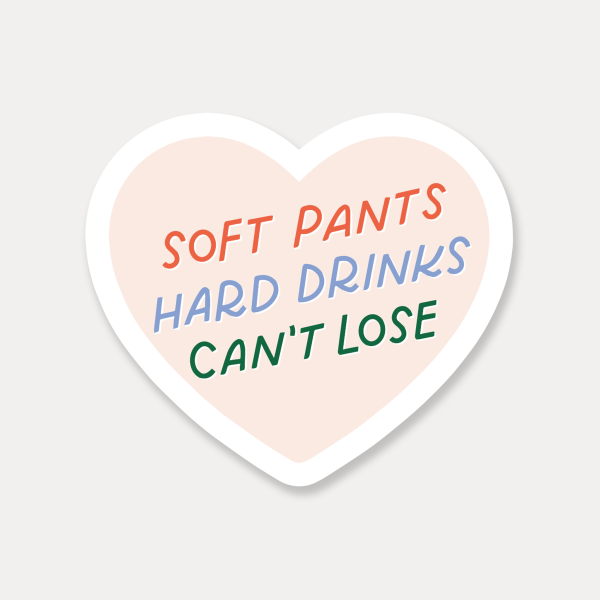 Soft Pants, Hard Drinks, Can t Lose Sticker For Cheap