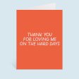 Thanks For Loving Me On The Hard Days Greeting Card Online now