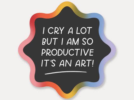 I Cry A Lot But I Am So Productive Sticker For Sale