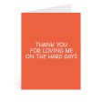 Thanks For Loving Me On The Hard Days Greeting Card Online now