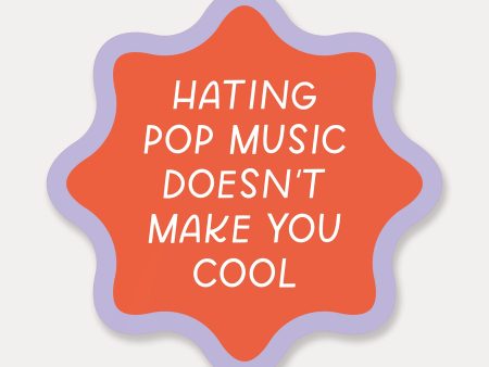 Hating Pop Music Doesn t Make You Cool Vinyl Sticker Online now