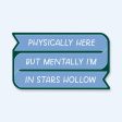 Physically Here Mentally In Stars Hollow Sticker on Sale