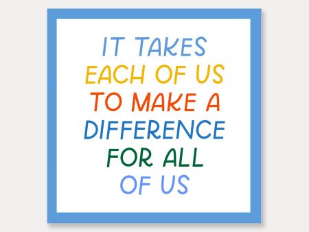 It Takes Each Of Us To Make A Difference For All Of Us Vinyl Sticker Supply