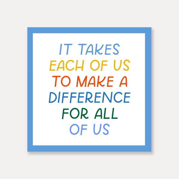 It Takes Each Of Us To Make A Difference For All Of Us Vinyl Sticker Supply