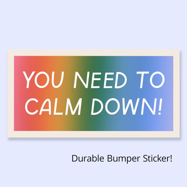 Bumper Sticker - You Need To Calm Down! Online now