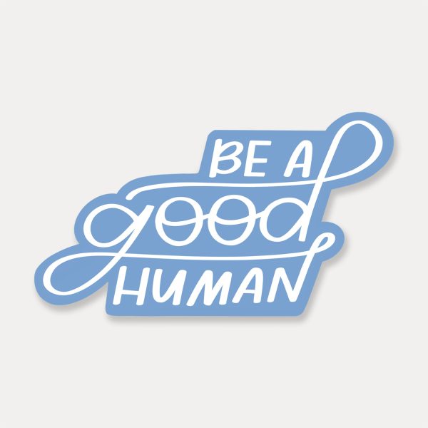 Be A Good Human Shape Sticker Fashion