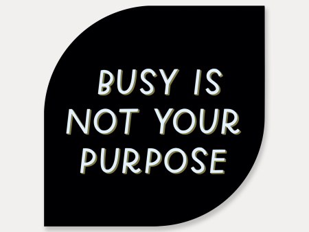 Busy Is Not Your Purpose Sticker Cheap