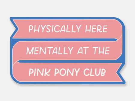 Physically Here Mentally At The Pink Pony Club Sticker For Discount