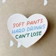 Soft Pants, Hard Drinks, Can t Lose Sticker For Cheap